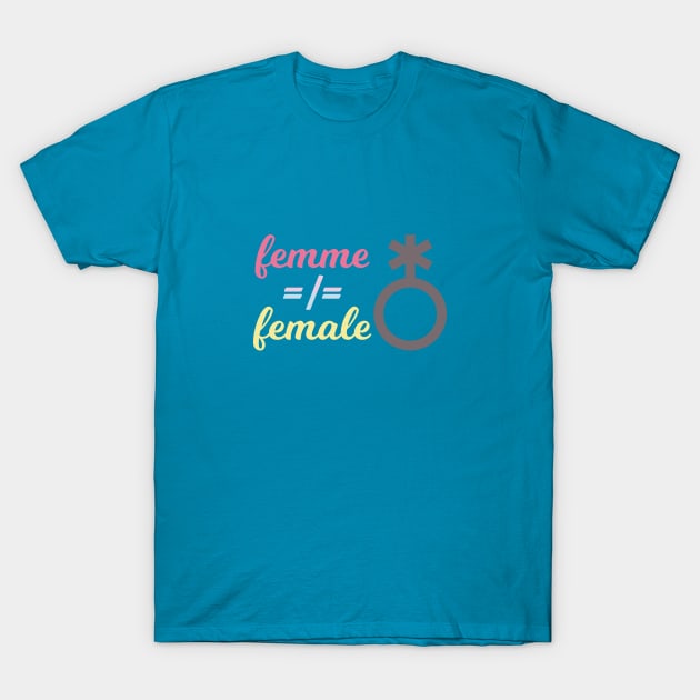 Femme =/= Female T-Shirt by sleepyram